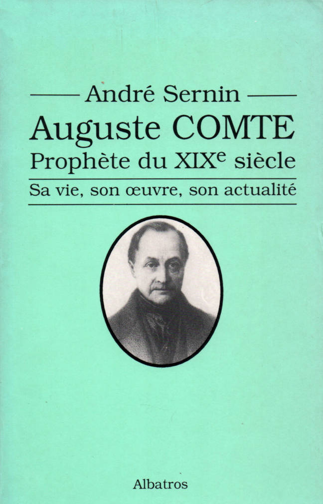 Auguste Comte prophète du XIX siècle par André Sernin éditions Albatros
