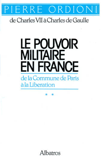 Le Pouvoir Militaire en France Tome 2 De la Commune à la Libération édition Albatros